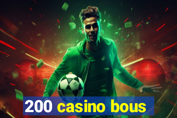 200 casino bous