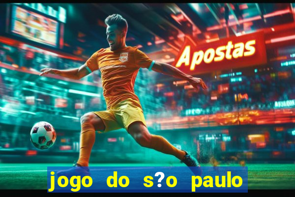 jogo do s?o paulo hoje vai passar onde