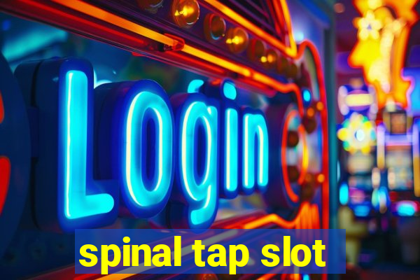 spinal tap slot