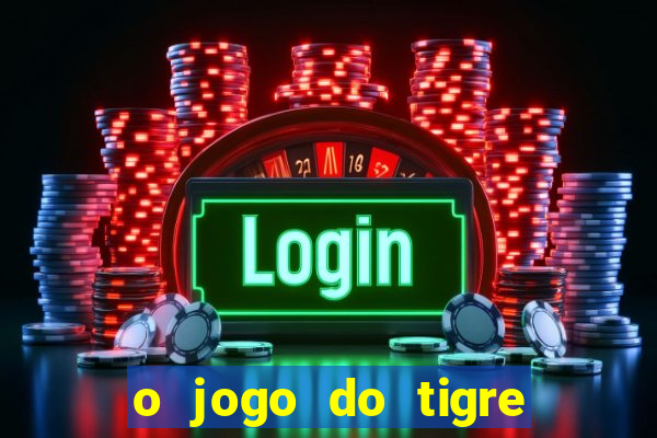 o jogo do tigre realmente paga