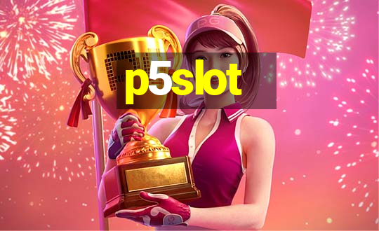 p5slot