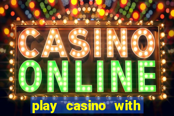 play casino with real money no deposit