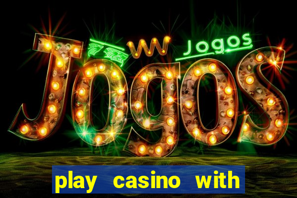 play casino with real money no deposit