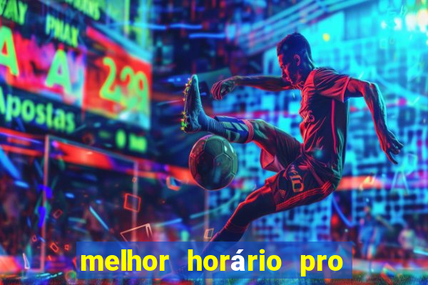 melhor horário pro jogo do tigre