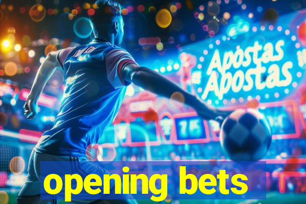 opening bets