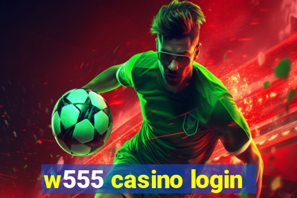 w555 casino login