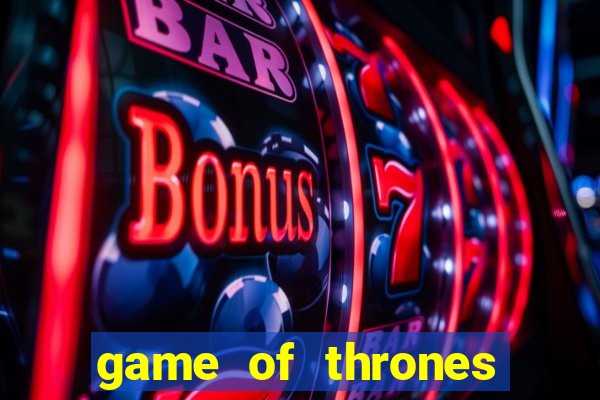 game of thrones slot machine