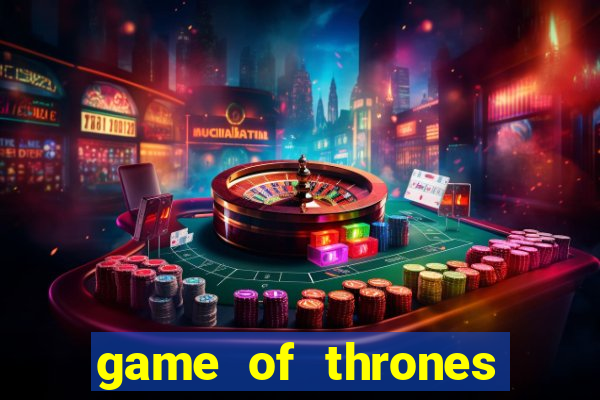 game of thrones slot machine