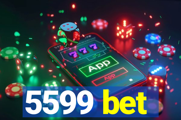 5599 bet