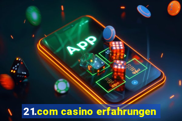 21.com casino erfahrungen