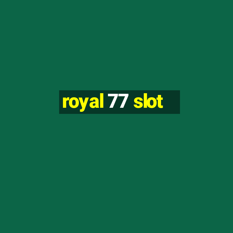 royal 77 slot