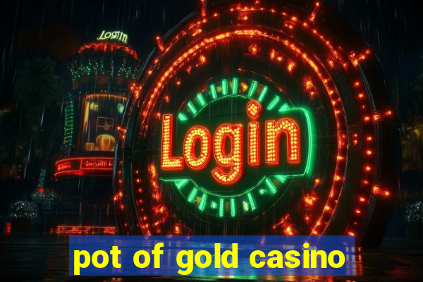 pot of gold casino