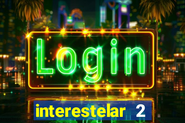 interestelar 2 trailer dublado