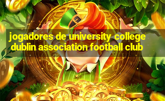 jogadores de university college dublin association football club