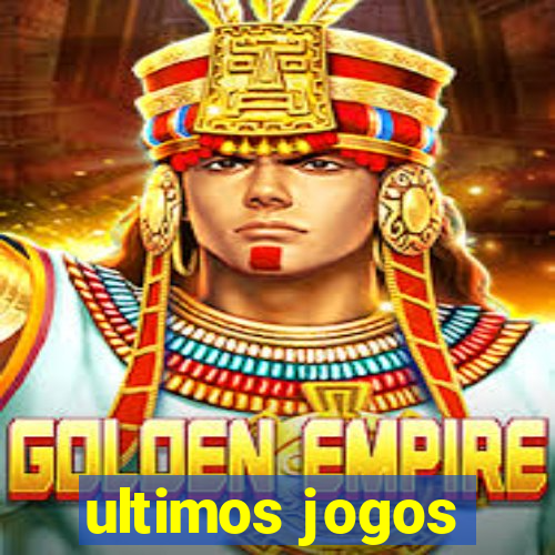 ultimos jogos