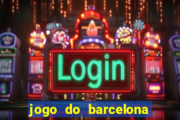 jogo do barcelona onde assistir