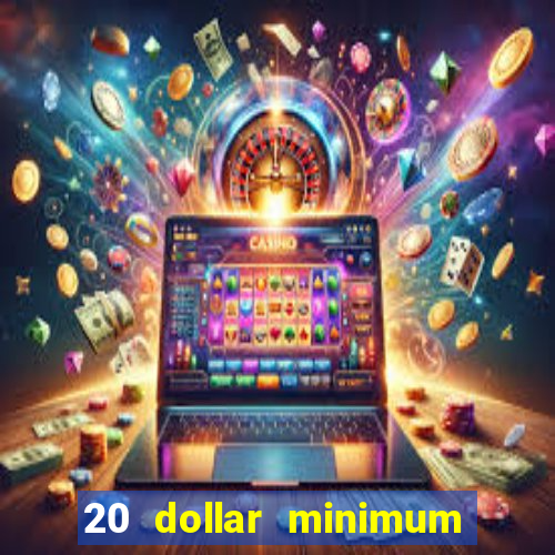 20 dollar minimum deposit casino