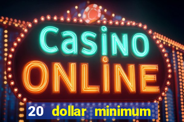 20 dollar minimum deposit casino