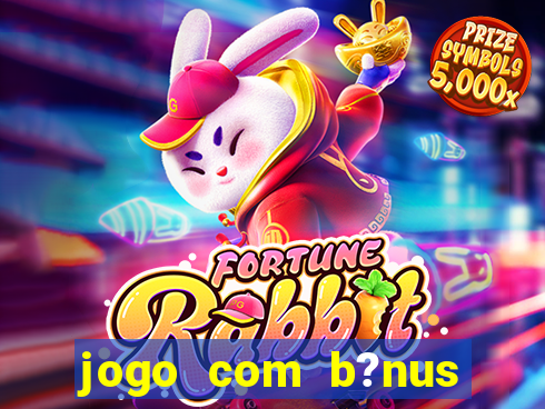 jogo com b?nus grátis no cadastro