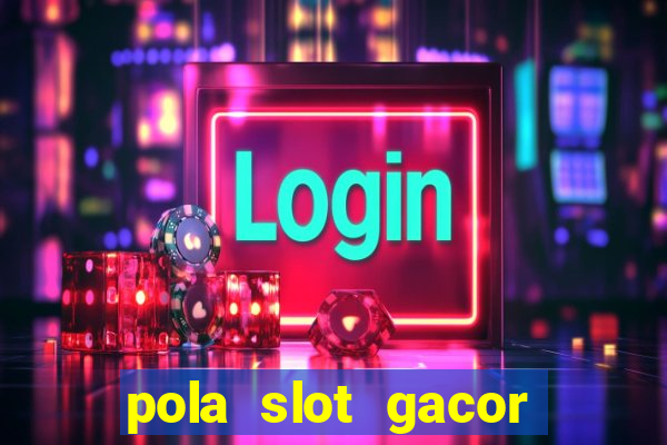 pola slot gacor hari ini