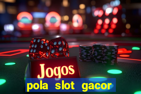 pola slot gacor hari ini