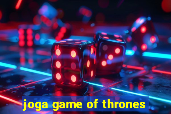 joga game of thrones