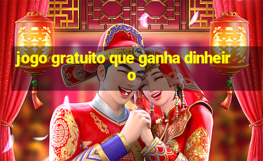 jogo gratuito que ganha dinheiro