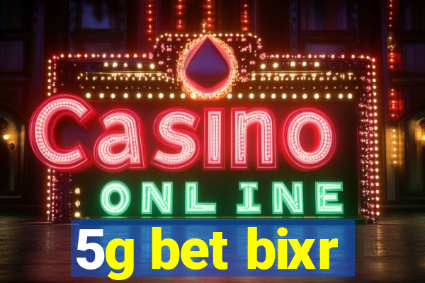 5g bet bixr