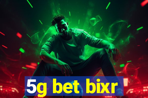 5g bet bixr