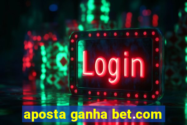 aposta ganha bet.com