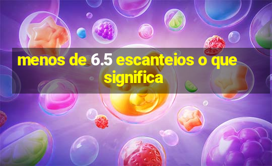 menos de 6.5 escanteios o que significa