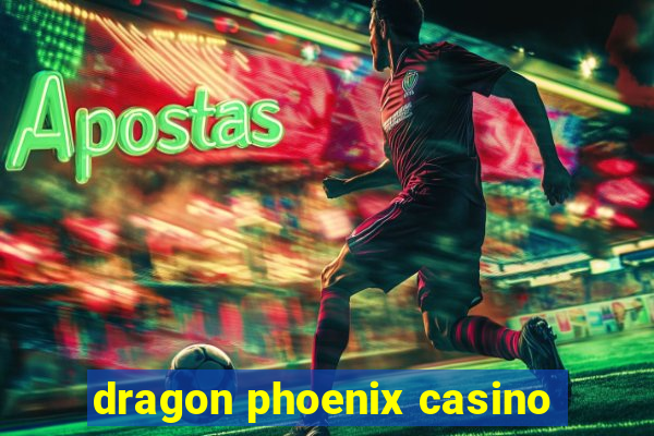 dragon phoenix casino