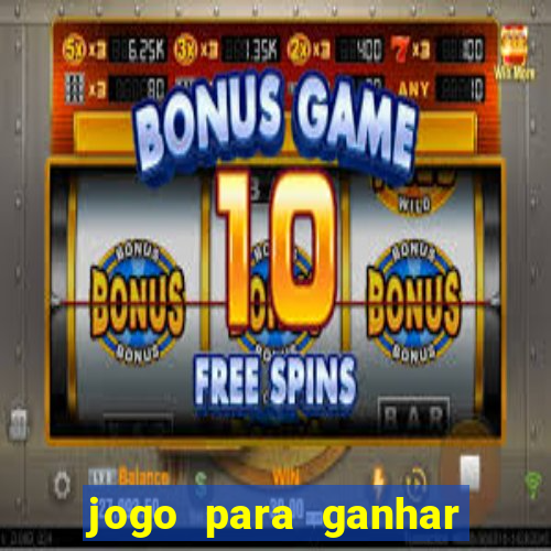 jogo para ganhar dinheiro online