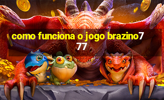 como funciona o jogo brazino777