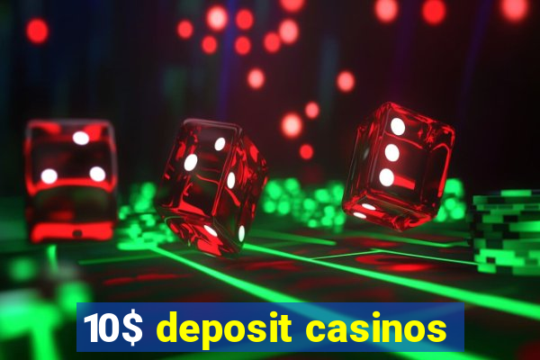 10$ deposit casinos