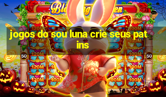 jogos do sou luna crie seus patins