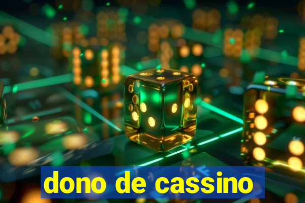 dono de cassino