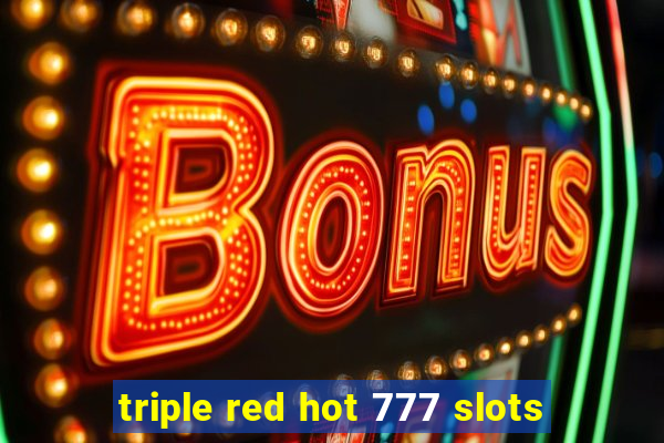 triple red hot 777 slots