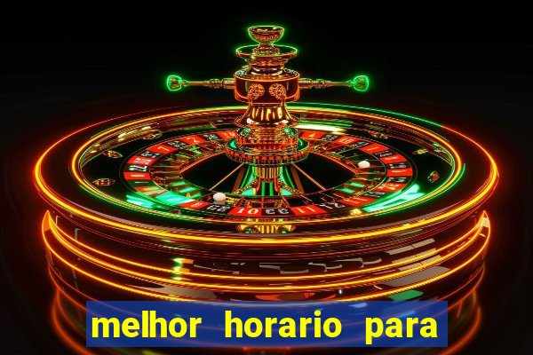 melhor horario para jogar na brabet