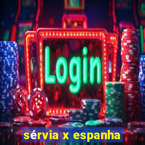 sérvia x espanha