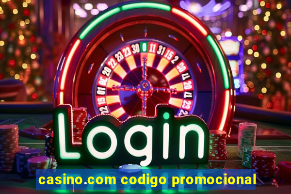 casino.com codigo promocional