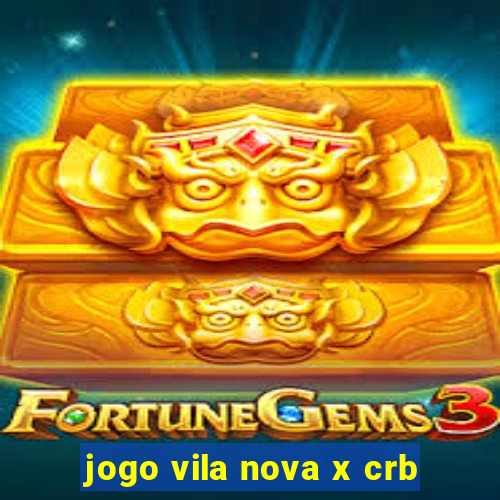 jogo vila nova x crb