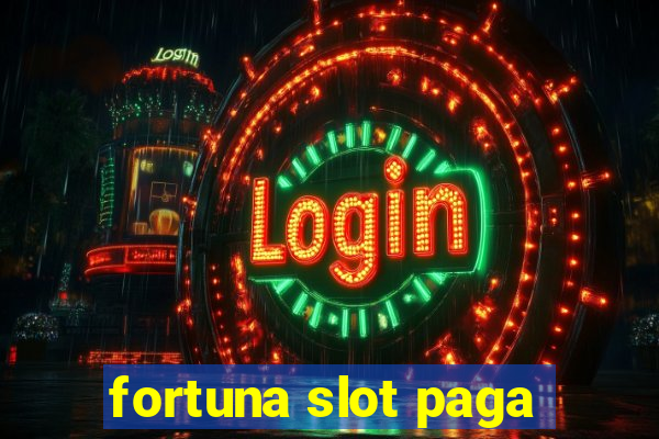 fortuna slot paga