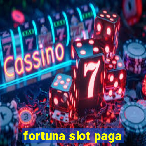 fortuna slot paga