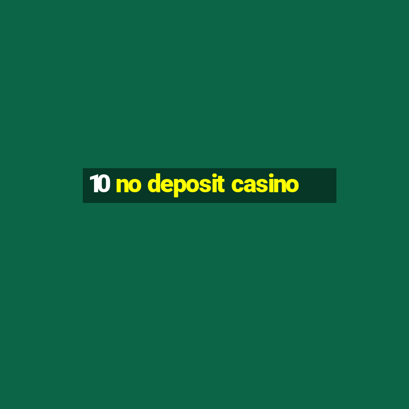 10 no deposit casino