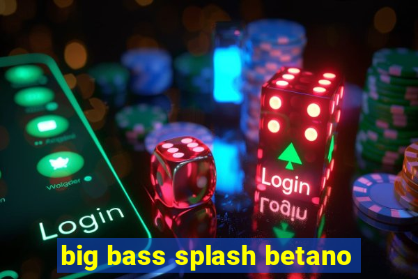 big bass splash betano