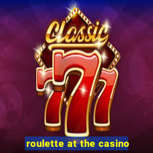 roulette at the casino