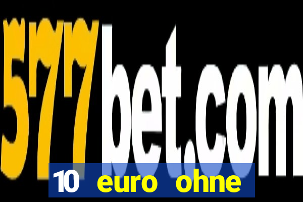 10 euro ohne einzahlung casino