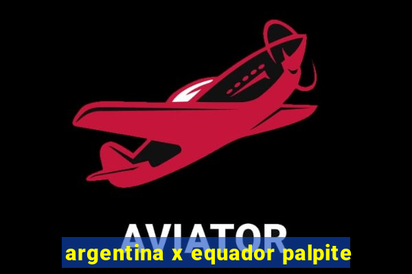 argentina x equador palpite