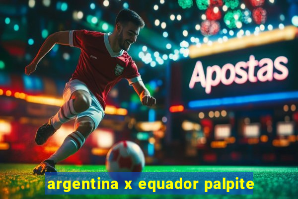 argentina x equador palpite